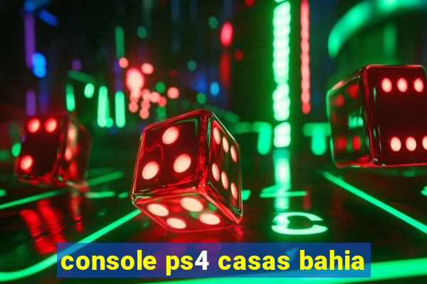 console ps4 casas bahia